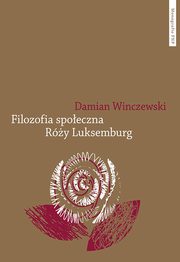 Filozofia społeczna Róży Luksemburg, Winczewski Damian