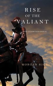 Rise of the Valiant (Kings and Sorcerers--Book 2), Rice Morgan